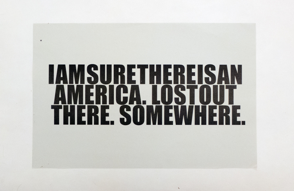 text that spells out "I a sure there is an America. Lost out there. Somewhere."